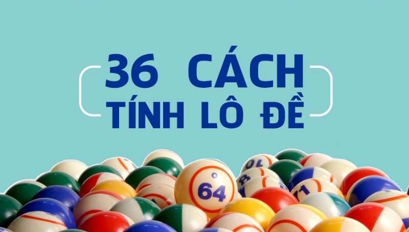 36 cách tính lô đề chính nhất