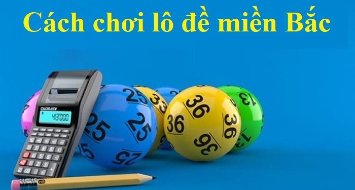 cach-choi-lo-de-mien-bac