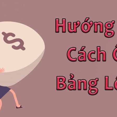 Ôm bảng lô đề là gì ? Top 3 cách ôm bảng lô đề hiệu quả nhất