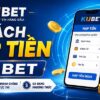 Hướng Dẫn Nạp Rút Tiền Kubet: Nhanh Chóng, An Toàn