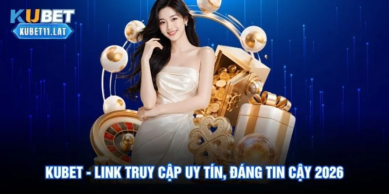 kubet-link-truy-cap-ca-cuoc-uy-tin-dang-tin-cay-2026